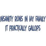 Insanity Runs In My... Insanity Runs In My...