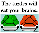 Turtles eat your brains Turtles eat your brains