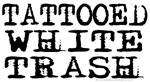 Tattooed White Trash (Block) Tattooed White Trash (Block)