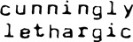 Cunningly Lethargic