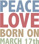 Peace Love Born on March 17th T-shirts Gifts Peace Love Born on March 17th T-shirts Gifts