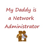 My Daddy is a Network Administrator My Daddy is a Network Administrator