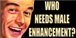 Who Needs Male Enhancement? Who Needs Male Enhancement?