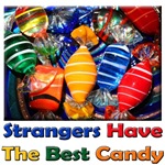 Strangers Have The Best Candy Strangers Have The Best Candy
