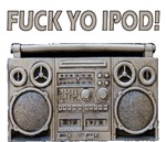 Fuck Yo Ipod Fuck Yo Ipod