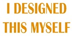 I Designed This Myself I Designed This Myself