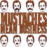 Mustaches Mean Business Mustaches Mean Business
