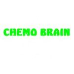 I Have Chemo Brain I Have Chemo Brain