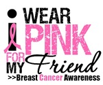 I Wear Pink For My Friend T-Shirts & Gifts I Wear Pink For My Friend T-Shirts & Gifts
