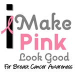 I Make Pink Look Good (Breast Cancer) T-Shirts I Make Pink Look Good (Breast Cancer) T-Shirts