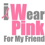 I Wear Pink For My Friend T-Shirts & Gifts I Wear Pink For My Friend T-Shirts & Gifts