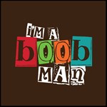I'm A Boob Man I'm A Boob Man