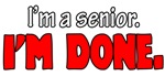 I'm A Senior. I'm Done. I'm A Senior. I'm Done.