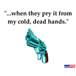 They can have my gun... They can have my gun...