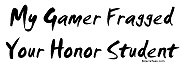 Gamer Fragged Your Honor Student Shirts Gamer Fragged Your Honor Student Shirts