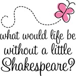 WHAT WOULD LIFE BE WITHOUT SHAKESPEARE