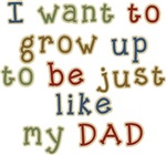 Grow up to be like Dad T-shirts & Gifts Grow up to be like Dad T-shirts & Gifts