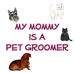 My Mommy is a Pet Groomer My Mommy is a Pet Groomer