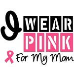 I Wear Pink For My Mom T-Shirts & Gifts I Wear Pink For My Mom T-Shirts & Gifts