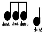 Dunt Dunt Dunt DUH Dunt Dunt Dunt DUH