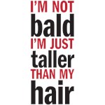 I'm not bald I'm not bald