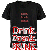 Drink. Drank. DRUNK. Drink. Drank. DRUNK.