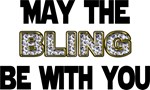 MAY THE BLING BE WITH YOU