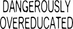 Dangerously Overeducated