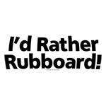 I'd Rather Rubboard I'd Rather Rubboard