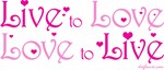 Live to Love Live to Love