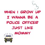 I Wanna Be A Police Officer Like Mommy I Wanna Be A Police Officer Like Mommy