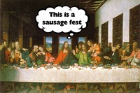 Last Supper - Sausage Fest Last Supper - Sausage Fest
