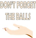 Don't Forget The Balls Don't Forget The Balls