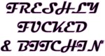 Freshly Fucked And Bitchin Freshly Fucked And Bitchin