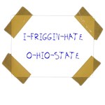 I Friggin Hate Ohio State I Friggin Hate Ohio State