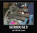 Seriously - Get Off My Lawn Seriously - Get Off My Lawn
