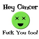 Hey Cancer Fuck You Too T-Shirts Hey Cancer Fuck You Too T-Shirts