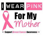 I Wear Pink (Mother) Breast Cancer T-Shirts I Wear Pink (Mother) Breast Cancer T-Shirts