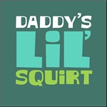 Daddy's Lil' Squirt Daddy's Lil' Squirt