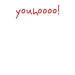 youhoooo! youhoooo!