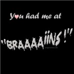 You had me at brains You had me at brains