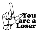You Are A Loser You Are A Loser