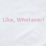 Like, WhatEVER Like, WhatEVER