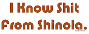 I Know Shit From Shinola I Know Shit From Shinola