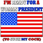 I'm Ready For A Woman President I'm Ready For A Woman President