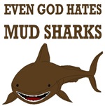 Even God Hates Mud Sharks Even God Hates Mud Sharks
