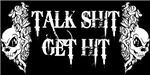 Talk Shit Get Hit Talk Shit Get Hit