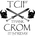 Thank Crom It's Friday Thank Crom It's Friday