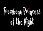 Trombone princess of the night
