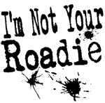 I'm not your Roadie T-shirts and Gifts I'm not your Roadie T-shirts and Gifts
